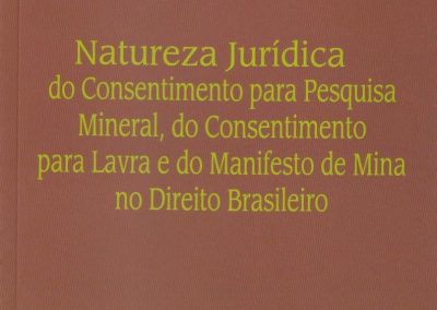 Natureza Jurídica do Consentimento para Pesquisa Mineral, do Consentimento para Lavra e do Manifesto de Mina no Direito Brasileiro