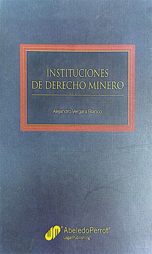 INSTITUCIONES DE DERECHO MINERO, de Alejandro Vergara Blanco
